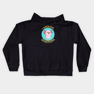 I Axolotl Questions | Axolotl Pun Kids Hoodie